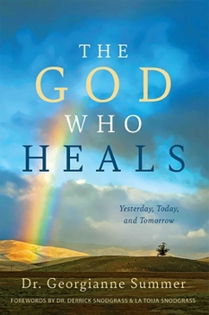 Paperback The God Who Heals: Yesterday, Today, and Tomorrow Book