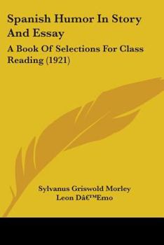 Paperback Spanish Humor In Story And Essay: A Book Of Selections For Class Reading (1921) Book