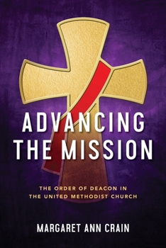 Advancing the Mission : The Order of Deacon in the United Methodist Church