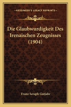 Paperback Die Glaubwurdigkeit Des Irenaischen Zeugnisses (1904) [German] Book