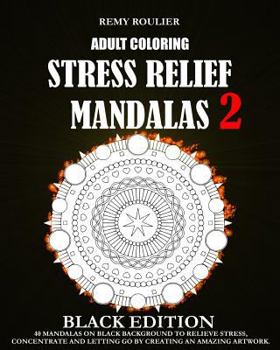 Paperback Adult Coloring Stress Relief Mandalas Black Edition 2: 40 Mandalas On Black Background To Relieve Stress, Concentrate And Letting Go By Creating An Am Book