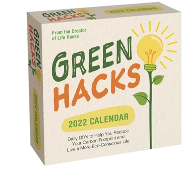 Calendar Green Hacks 2022 Day-To-Day Calendar: Daily Diys to Help You Reduce Your Carbon Footprint and Live a More Eco-Conscious Life Book