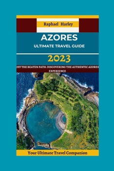 Paperback Azores Ultimate Travel Guide 2013: Off The Beaten Path: Discovering The Authentic Azores Experience Book