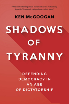 Hardcover Shadows of Tyranny: Defending Democracy in an Age of Dictatorship Book