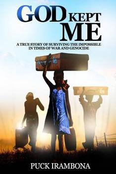 God Kept Me: A True Story of Surviving the Impossible in Times of War and Genocide