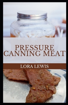 Paperback Pressure Canning Meat: Learn How to Can and Preserve Meats for weeks to Come Book