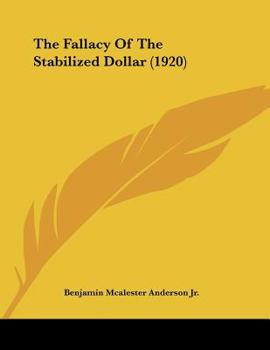 Paperback The Fallacy Of The Stabilized Dollar (1920) Book