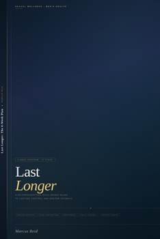 Last Longer: The 6-Week Plan: A No-Prescription, Skill-Based Guide to Lasting Control, Reduced Anxiety, and Deeper Intimacy