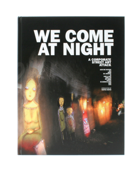 Hardcover We Come at Night: A Corporate Street Art Attack Book