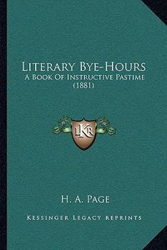 Paperback Literary Bye-Hours: A Book Of Instructive Pastime (1881) Book