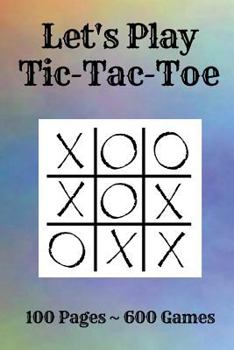 Paperback Tic-Tac-Toe: Game Pad - 600 Tic-Tac-Toe Games - 100 Game Sheets - Travel Pad - 6" X 9" Paperback - Party Favors - Let's Play Book
