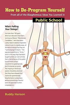 Paperback How to de-Program Yourself from All of the Blasphemous Ideas You Learned in Public School Book