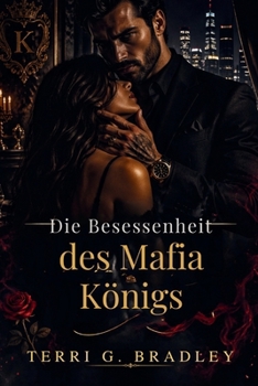 Die Besessenheit des Mafia-Königs: Eine düstere Romanze über Macht, Gefangenschaft und gefährlichen Besitz (German Edition)
