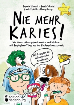 Paperback Nie mehr Karies! Wie Kinderzähne gesund werden und bleiben: mit Prophylaxe-Tipps aus der Kinderzahnarztpraxis und ausführlichem Rezepte-Teil zu zahnge [German] Book