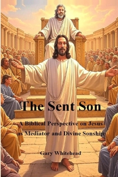 The Sent Son: A Biblical Perspective on Jesus as Mediator and Divine Sonship