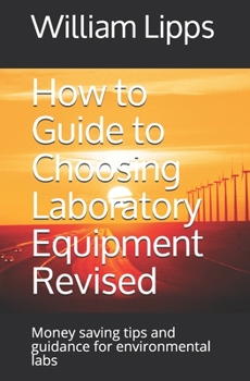 Paperback How to Guide to Choosing Laboratory Equipment Revised: Money saving tips and guidance for environmental labs Book