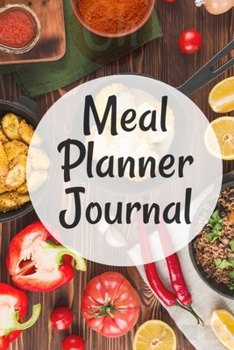 Weekly Meal Planner: Personal Weekly Meal Planner and Grocery List Organizer Notebook Journal for Shopping Grocery Item Accordingly, Weekly Meal Planning Calendar for Controlling Diet