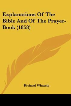 Explanations of the Bible and of the Prayer-Book: The Duty, and the Mode of Providing Them, Being the Substance of Charges Delivered in the Years 1857 and 1858