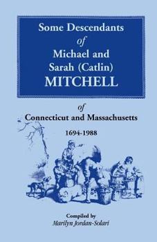 Paperback Some Descendants of Michael and Sarah (Catlin) Mitchell of Connecticut and Massachusetts, 1694-1988 Book