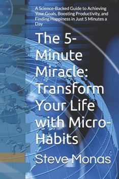 Paperback The 5-Minute Miracle: Transform Your Life with Micro-Habits: A Science-Backed Guide to Achieving Your Goals, Boosting Productivity, and Find Book