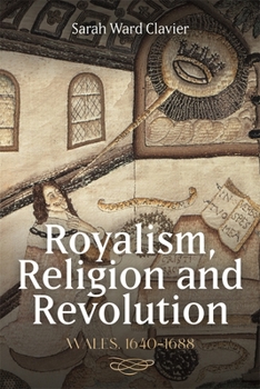 Hardcover Royalism, Religion and Revolution: Wales, 1640-1688 Book