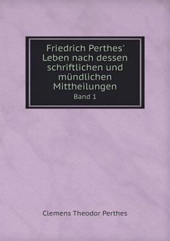 Paperback Friedrich Perthes' Leben nach dessen schriftlichen und m?ndlichen Mittheilungen Band 1 [German] Book