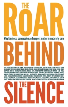 Paperback The Roar Behind the Silence: Why Kindness, Compassion and Respect Matter in Maternity Care Book