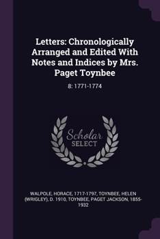 Paperback Letters: Chronologically Arranged and Edited With Notes and Indices by Mrs. Paget Toynbee: 8: 1771-1774 Book
