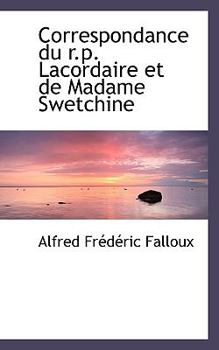Correspondance du R P Lacordaire et de Madame Swetchine