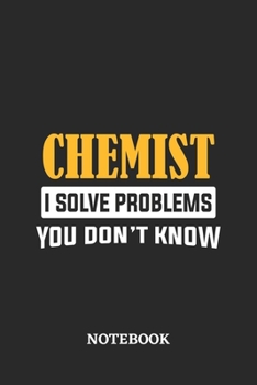 Paperback Chemist I Solve Problems You Don't Know Notebook: 6x9 inches - 110 ruled, lined pages - Greatest Passionate Office Job Journal Utility - Gift, Present Book