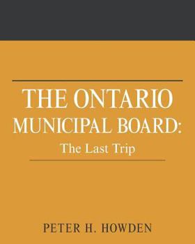 Paperback The Ontario Municipal Board: The Last Trip Book
