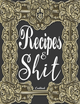Recipes & Shit Cookbook: Elegant Journal to Write In Recipe Cards and Cooking Gifts, chic Food Cookbook Design, Document all Your Special Recipes and ... the Recipes You Love in Your Own Custom book