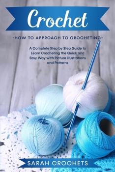 Paperback Crochet: A Complete Step by Step Guide to Learn Crocheting the Quick & Easy Way with Picture illustrations and Patterns. Book