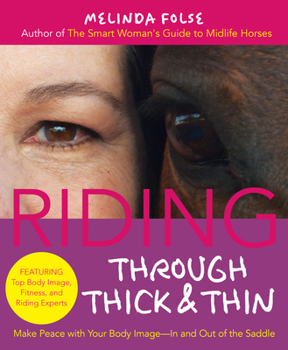Paperback Riding Through Thick and Thin: Make Peace with Your Body and Banish Self-Doubt--In and Out of the Saddle Book
