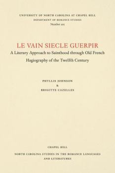 Paperback Le vain siecle Guerpir: A Literary Approach to Sainthood through Old French Hagiography of the Twelfth Century Book