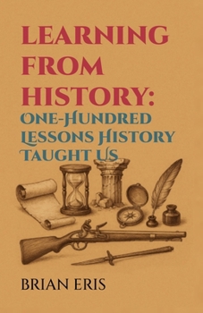 Paperback Learning from History: One-Hundred Lessons History Taught Us Book
