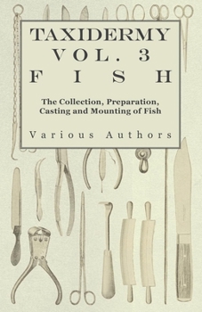 Paperback Taxidermy Vol. 3 Fish - The Collection, Preparation, Casting and Mounting of Fish Book