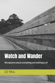 Paperback Watch and Wander: Micropoems about everything and nothing at all Book