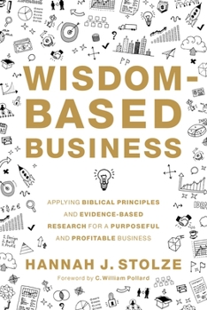 Hardcover Wisdom-Based Business: Applying Biblical Principles and Evidence-Based Research for a Purposeful and Profitable Business Book