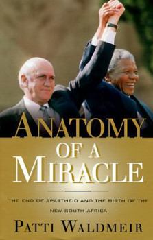 Hardcover Anatomy of a Miracle: The End of Apartheid and the Birth of the New South Africa Book