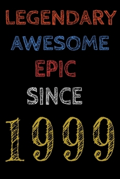 Legendary Awesome Epic Since 1999  Notebook Birthday Gift For Women/Men/Boss/Coworkers/Colleagues/Students/Friends.: Lined Notebook / Journal Gift, 120 Pages, 6x9, Soft Cover, Matte Finish