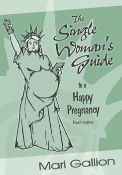 Paperback The Single Woman's Guide to a Happy Pregnancy: Fourth Edition Book