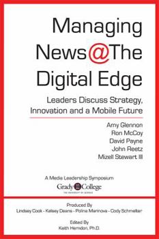 Paperback Managing News @ The Digital Edge: Leaders Discuss Strategy, Innovation and a Mobile Future Book