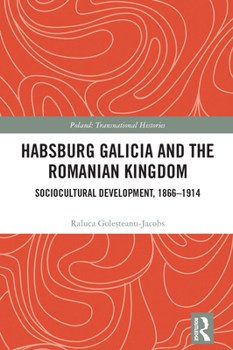 Hardcover Habsburg Galicia and the Romanian Kingdom: Sociocultural Development, 1866-1914 Book