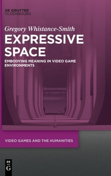 Hardcover Expressive Space: Embodying Meaning in Video Game Environments Book
