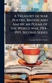 Hardcover A Treasury of war Poetry, British and American Poems of the World war, 1914-1919. Second Series Book