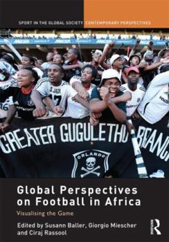 Hardcover Global Perspectives on Football in Africa: Visualising the Game Book