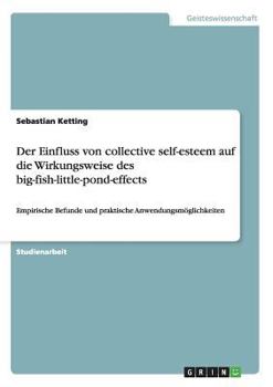 Paperback Der Einfluss von collective self-esteem auf die Wirkungsweise des big-fish-little-pond-effects: Empirische Befunde und praktische Anwendungsmöglichkei [German] Book