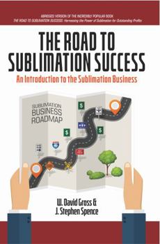 Paperback The Road to Sublimation Success: An Introduction to the Sublimation Business Book