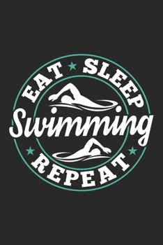Eat Sleep Swimming Repeat: Funny Cool Swimmer Journal | Notebook | Workbook | Diary | Planner-6x9 -120 College Ruled Lined Paper Pages - Cute Gift For ... Fans, Enthusiasts, Swimming Teams